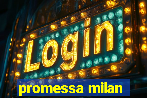 promessa milan