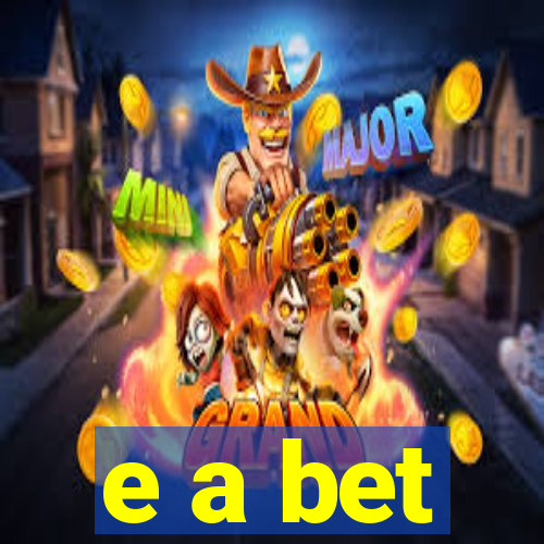 e a bet