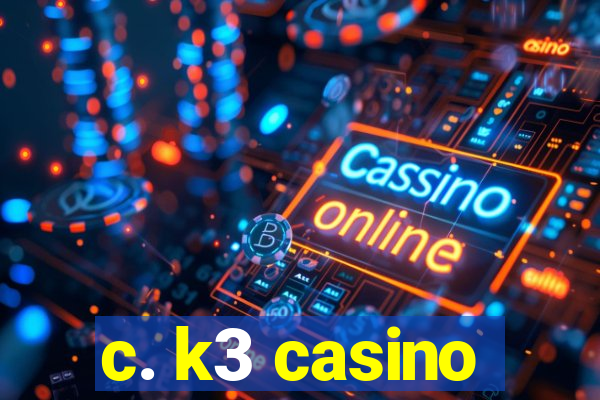 c. k3 casino