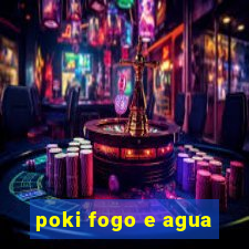 poki fogo e agua