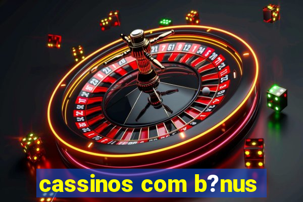 cassinos com b?nus