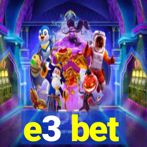 e3 bet