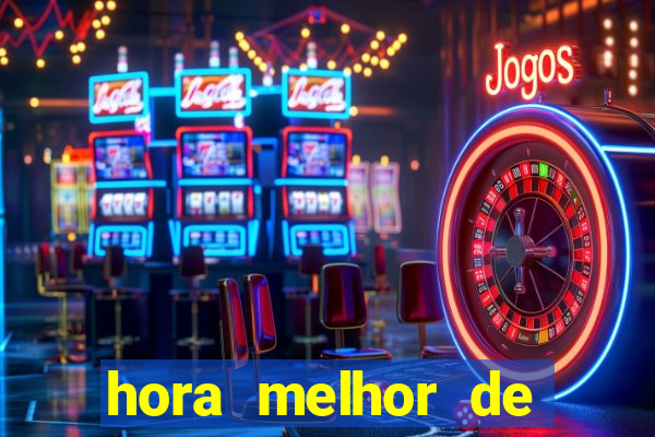 hora melhor de jogar fortune tiger