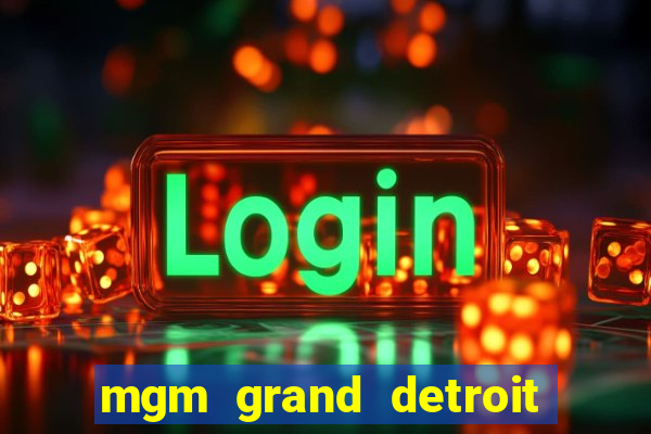 mgm grand detroit casino hotel