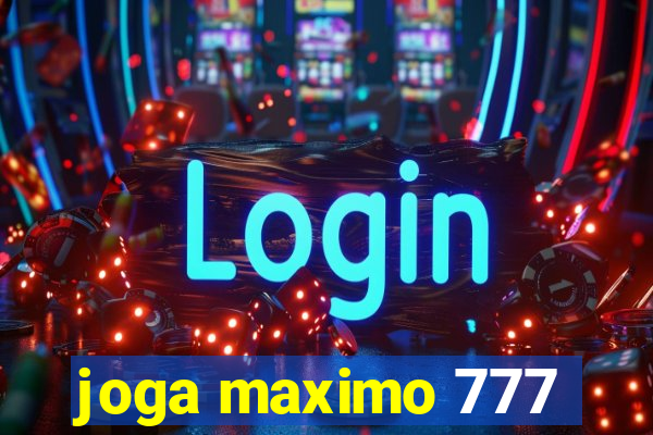 joga maximo 777