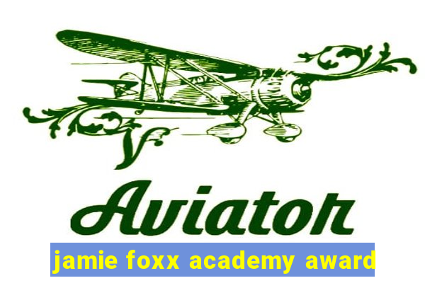 jamie foxx academy award