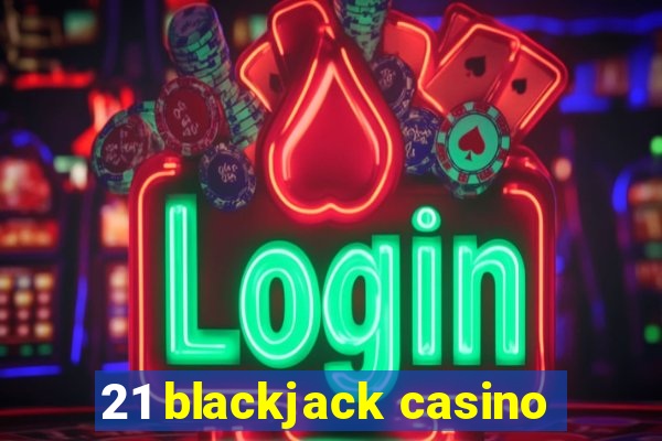 21 blackjack casino