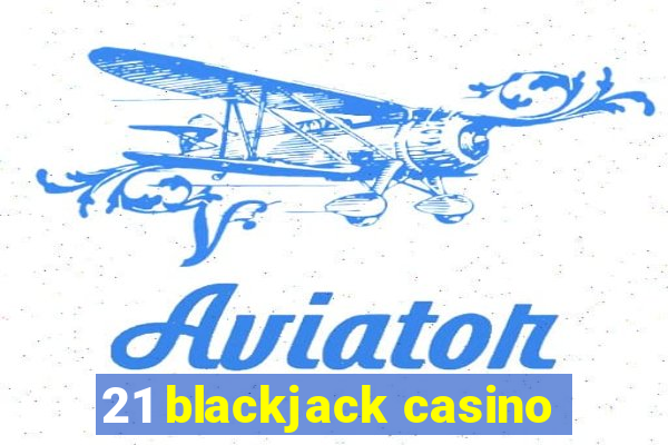 21 blackjack casino