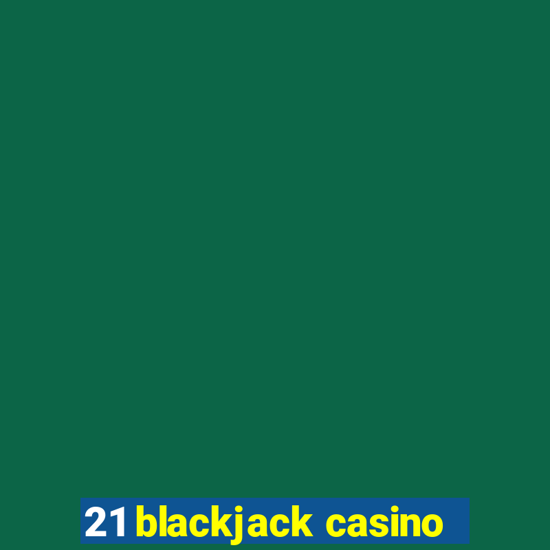 21 blackjack casino