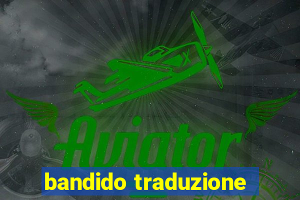 bandido traduzione