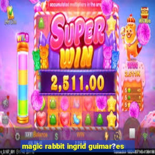 magic rabbit ingrid guimar?es