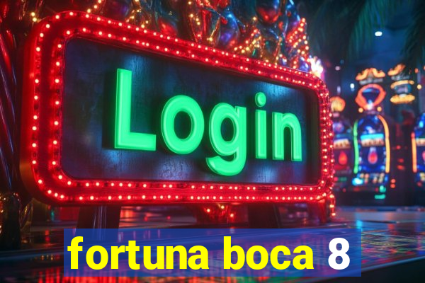 fortuna boca 8