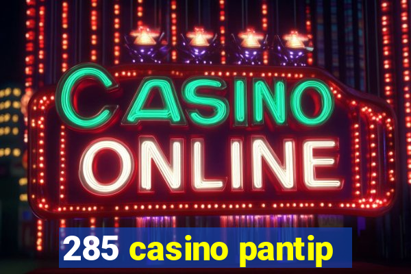 285 casino pantip