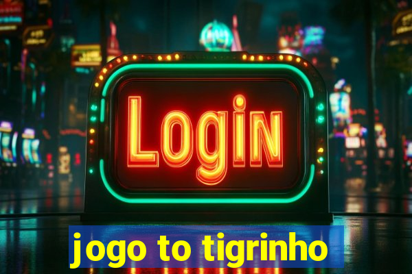 jogo to tigrinho