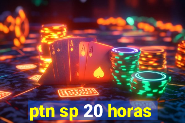 ptn sp 20 horas