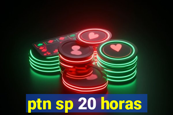 ptn sp 20 horas