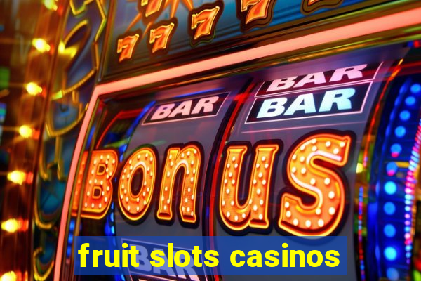 fruit slots casinos