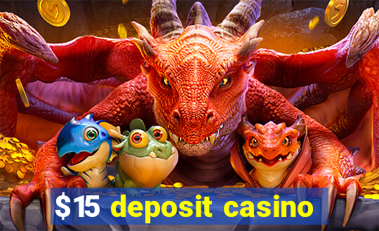 $15 deposit casino