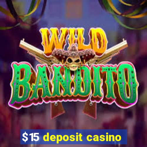 $15 deposit casino