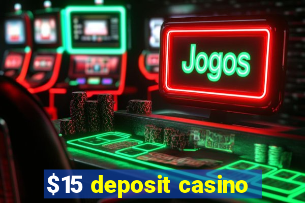 $15 deposit casino