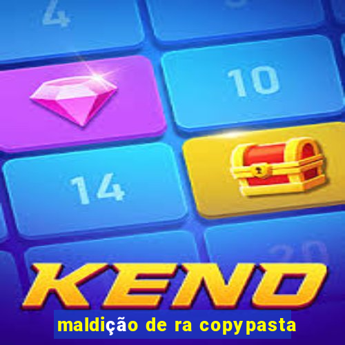 maldição de ra copypasta