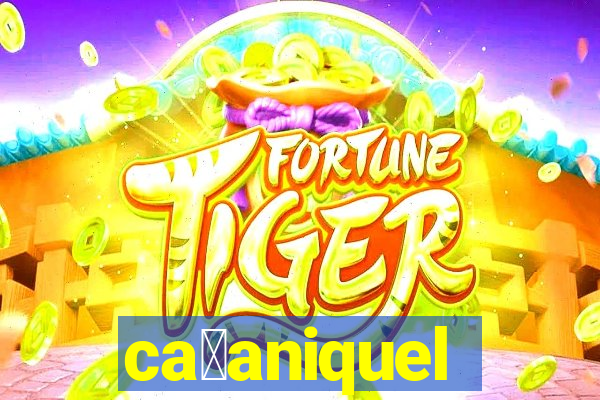 ca莽aniquel