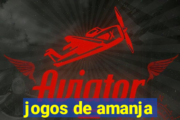 jogos de amanja