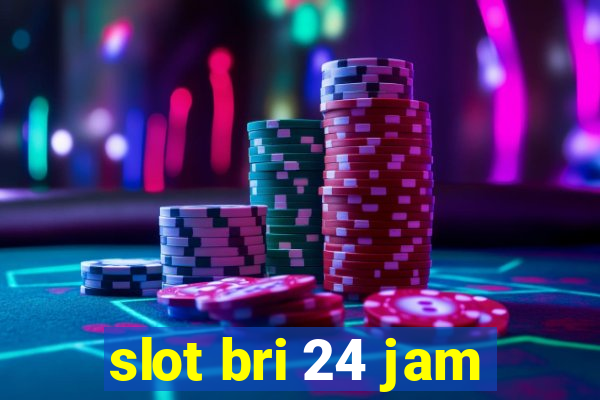 slot bri 24 jam