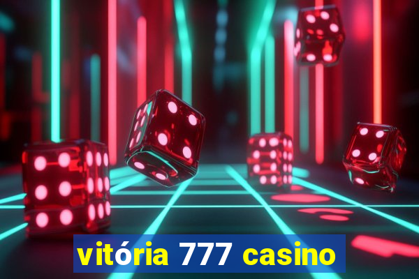 vitória 777 casino