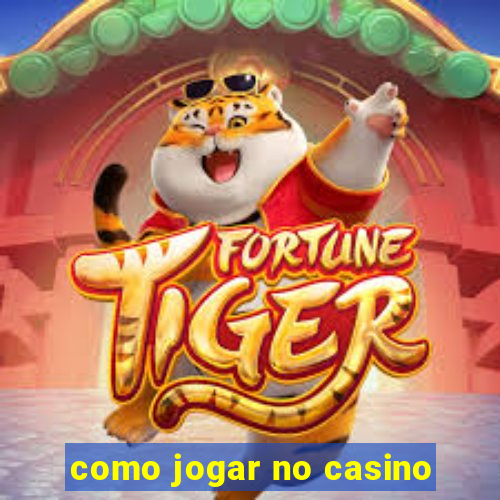 como jogar no casino