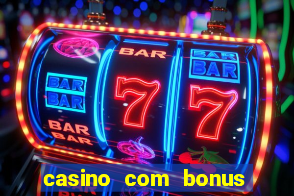 casino com bonus no cadastro sem depósito