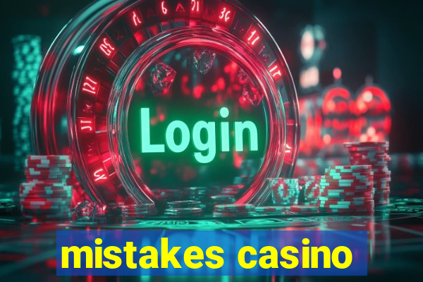 mistakes casino