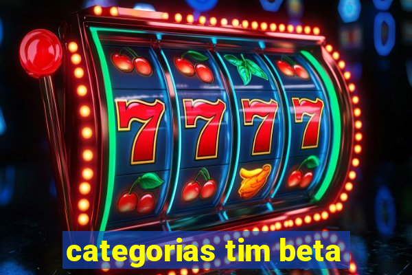 categorias tim beta