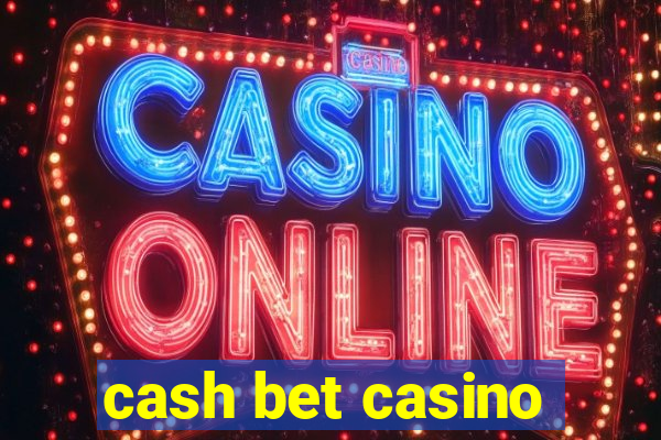 cash bet casino