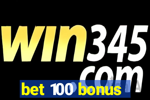 bet 100 bonus