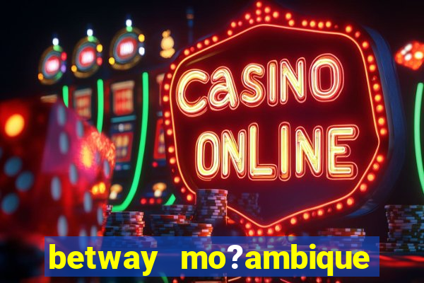 betway mo?ambique abrir conta