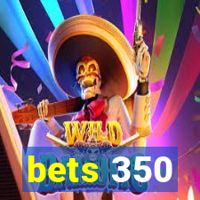 bets 350