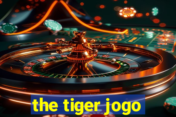 the tiger jogo