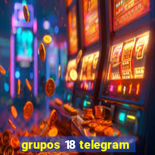 grupos 18 telegram