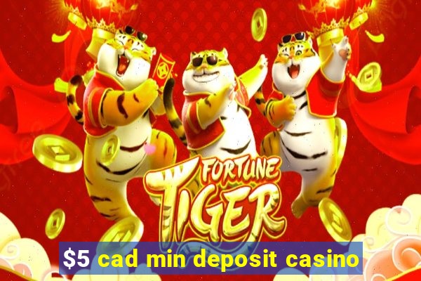 $5 cad min deposit casino