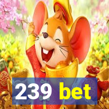 239 bet