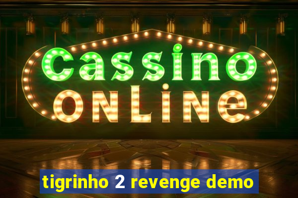 tigrinho 2 revenge demo