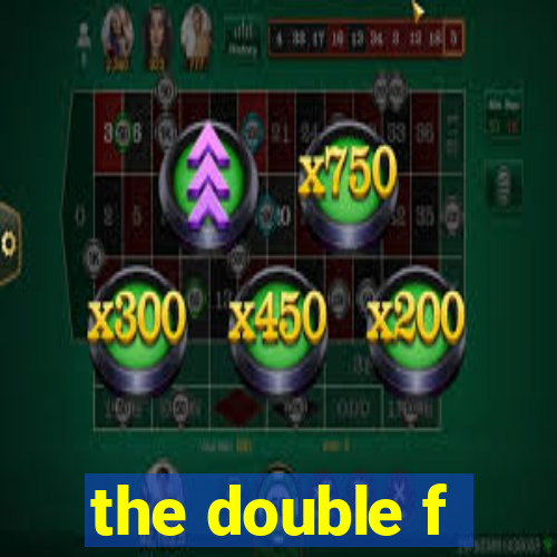 the double f