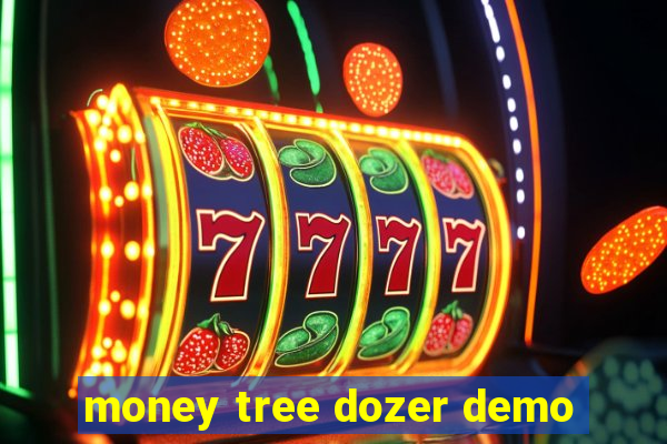 money tree dozer demo