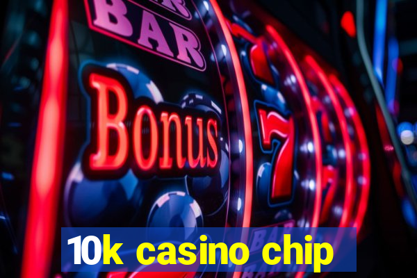 10k casino chip