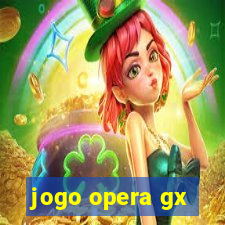 jogo opera gx