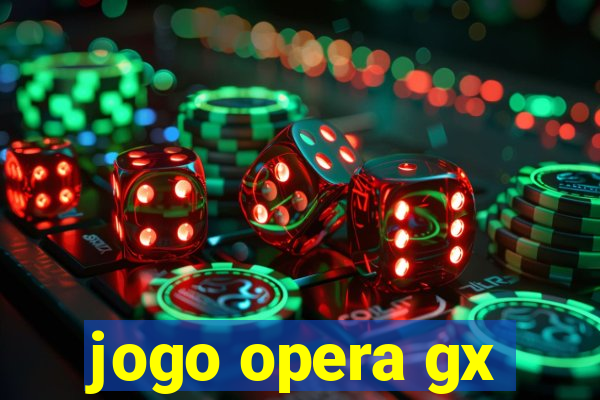 jogo opera gx