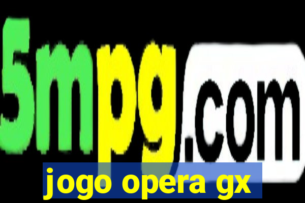 jogo opera gx