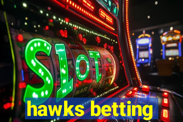 hawks betting