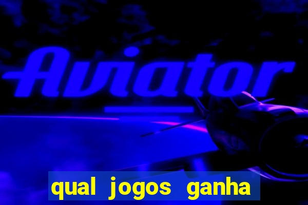 qual jogos ganha dinheiro de verdade